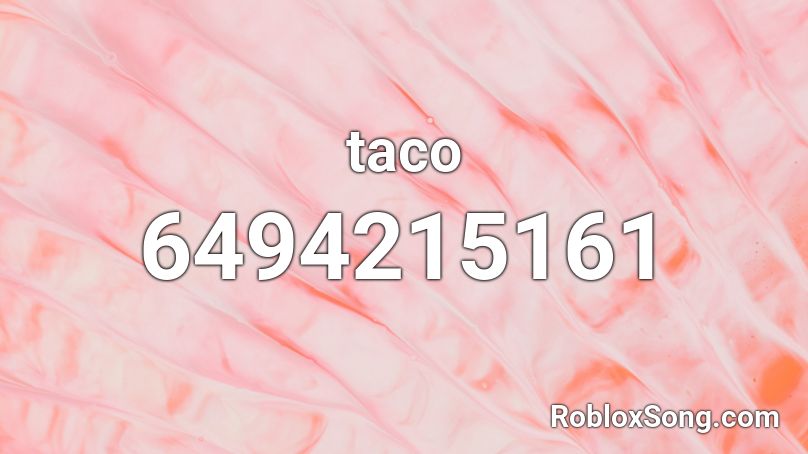 Taco Roblox Id Roblox Music Codes - taco roblox song
