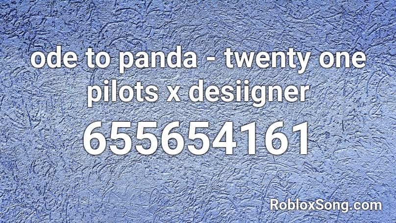 Ode To Panda Twenty One Pilots X Desiigner Roblox Id Roblox Music Codes - panda desiigner roblox id