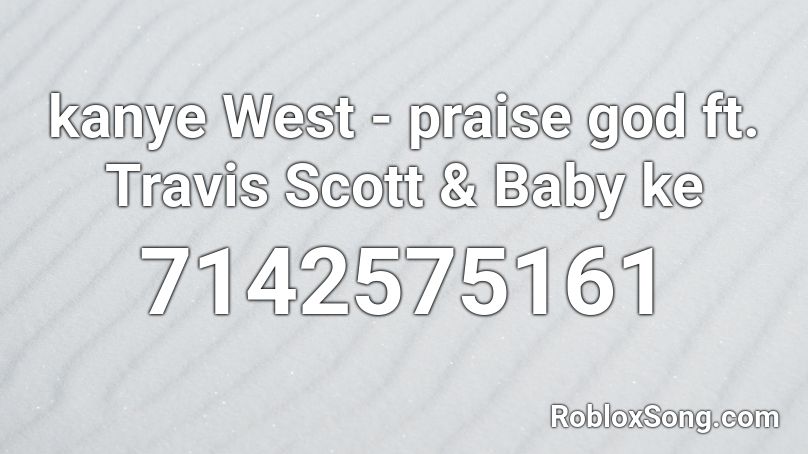 Kanye West - Praise God ft. Travis Scott & Baby ke Roblox ID