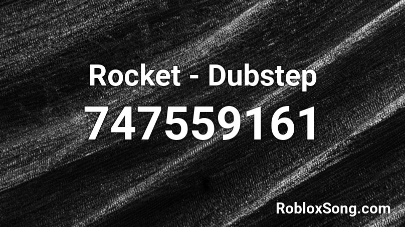 Rocket - Dubstep Roblox ID