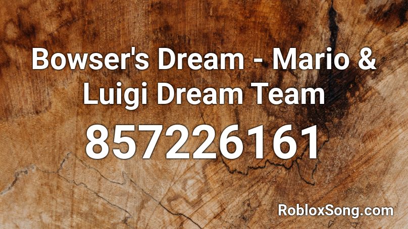 Bowser's Dream - Mario & Luigi Dream Team Roblox ID