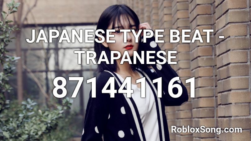 Japanese Type Beat Trapanese Roblox Id Roblox Music Codes - trapanese roblox id bypassed