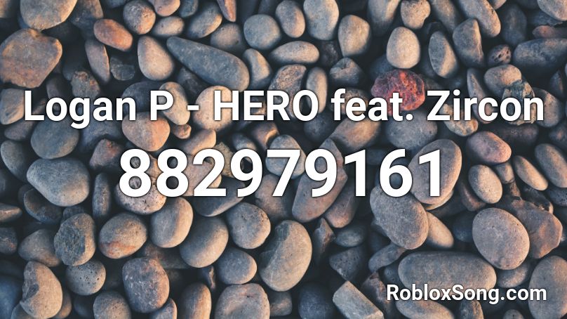 Logan P Hero Feat Zircon Roblox Id Roblox Music Codes - hero logan roblox