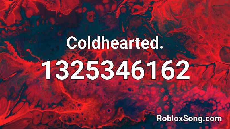 Coldhearted. Roblox ID