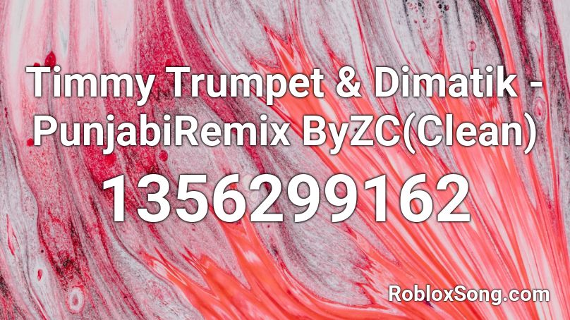 Timmy Trumpet & Dimatik - PunjabiRemix ByZC(Clean) Roblox ID