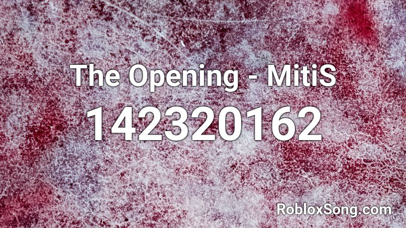 The Opening - MitiS Roblox ID