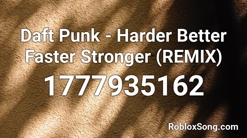 Daft Punk - Harder Better Faster Stronger (REMIX) Roblox ID