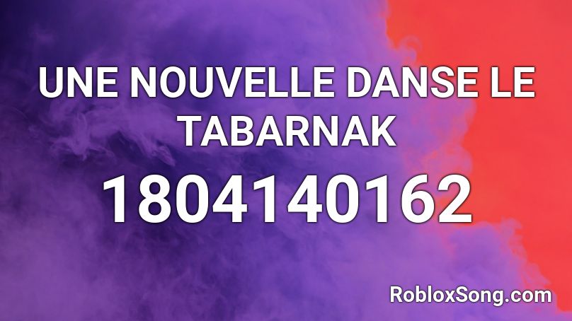 UNE NOUVELLE DANSE  LE TABARNAK Roblox ID
