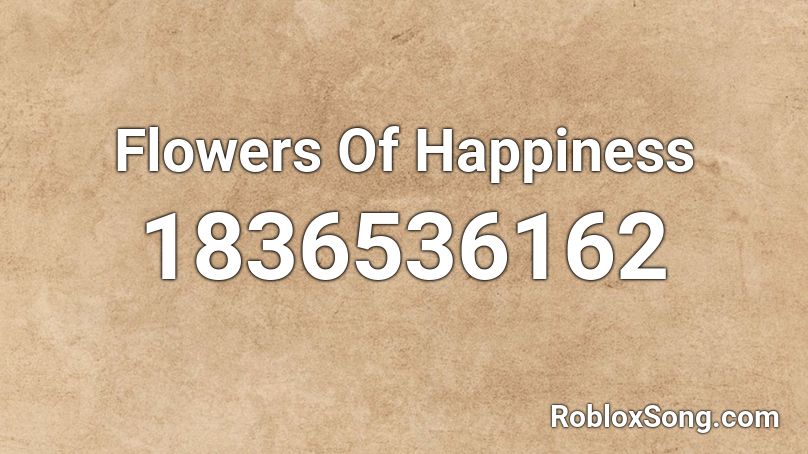 Flowers Of Happiness Roblox ID