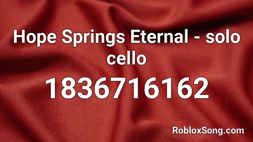 Hope Springs Eternal - solo cello Roblox ID
