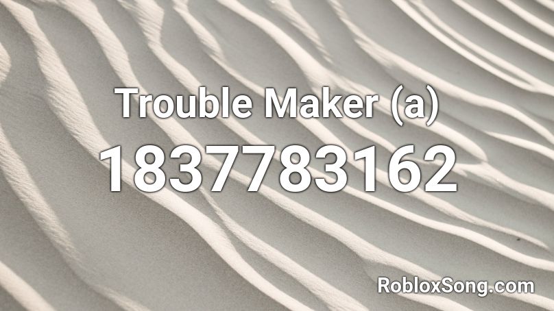 Trouble Maker (a) Roblox ID