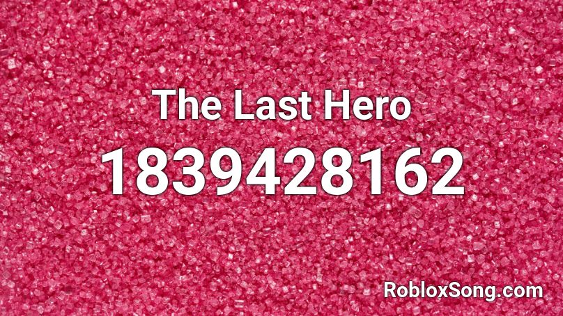 The Last Hero Roblox ID