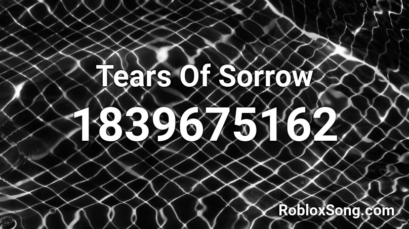 Tears Of Sorrow Roblox ID