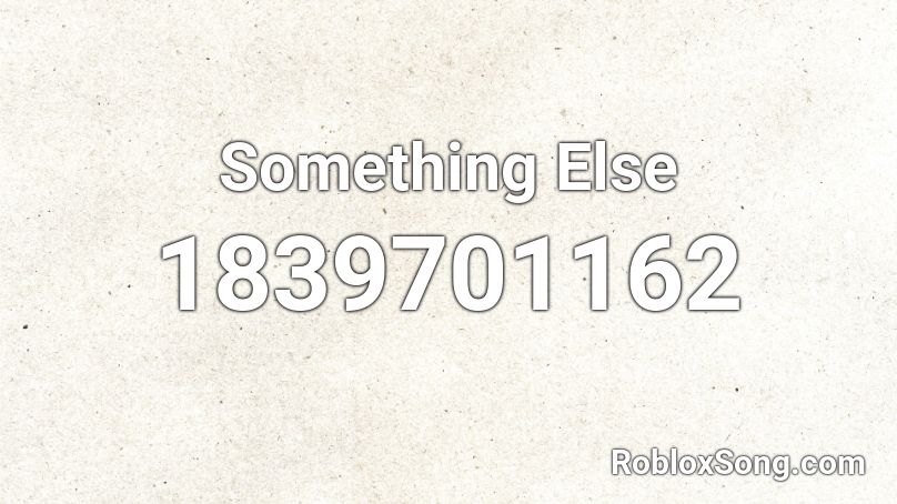 Something Else Roblox ID - Roblox music codes