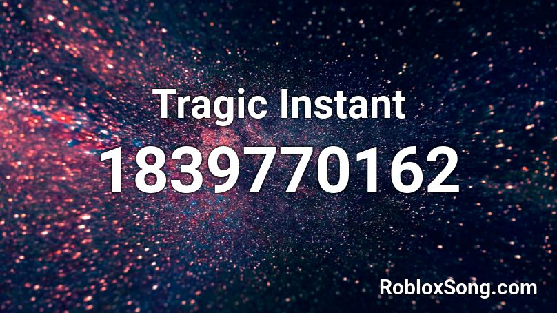 Tragic Instant Roblox Id Roblox Music Codes - instant roblox com