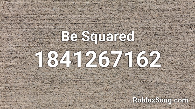 Be Squared Roblox ID