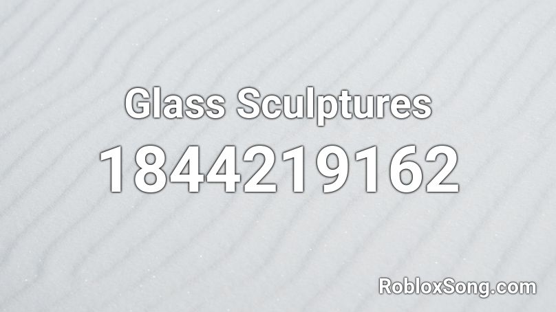 Glass Sculptures Roblox ID