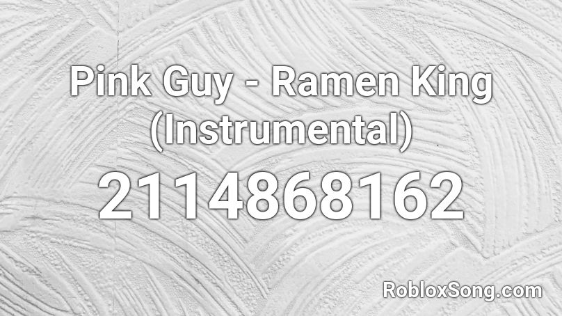 Pink Guy - Ramen King (Instrumental) Roblox ID