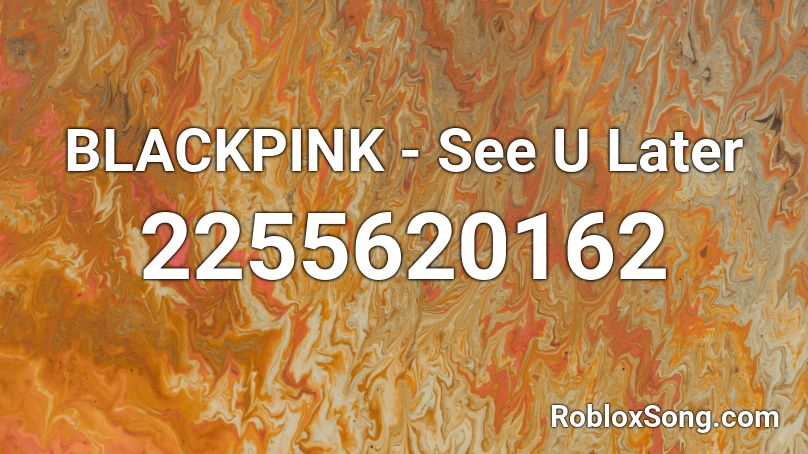 BLACKPINK - See U Later Roblox ID