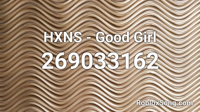HXNS - Good Girl Roblox ID