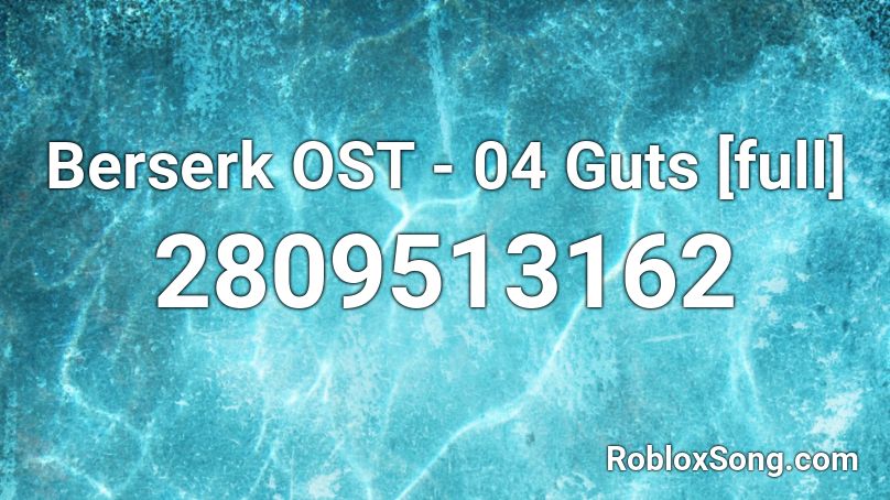 Berserk OST - 04 Guts [full] Roblox ID