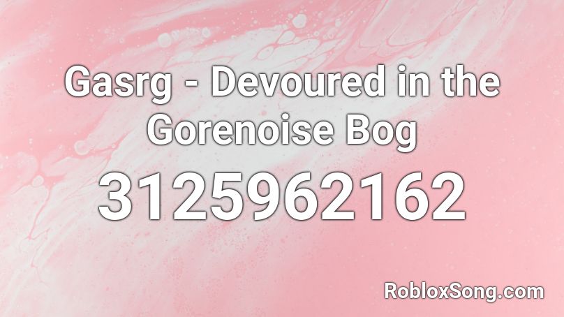 Gasrg Devoured In The Gorenoise Bog Roblox Id Roblox Music Codes - devourorer of gods roblox song id