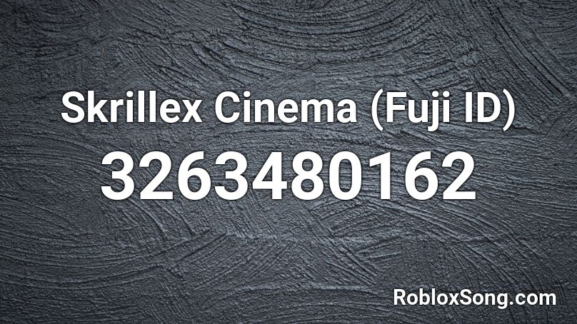 Skrillex Cinema (Fuji ID) Roblox ID