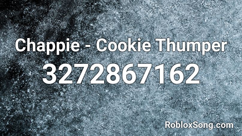 Chappie - Cookie Thumper Roblox ID