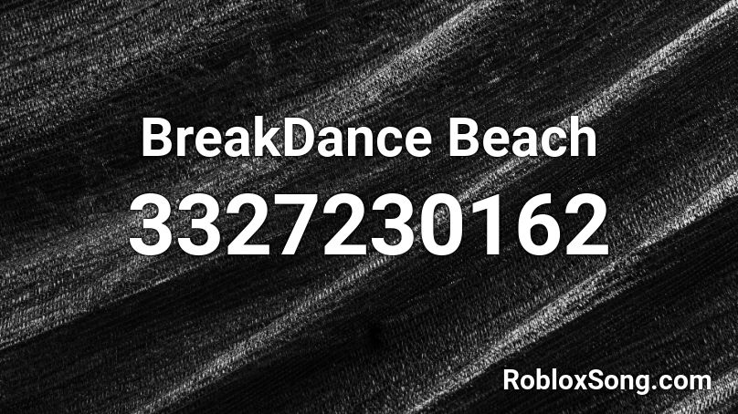 BreakDance Beach Roblox ID