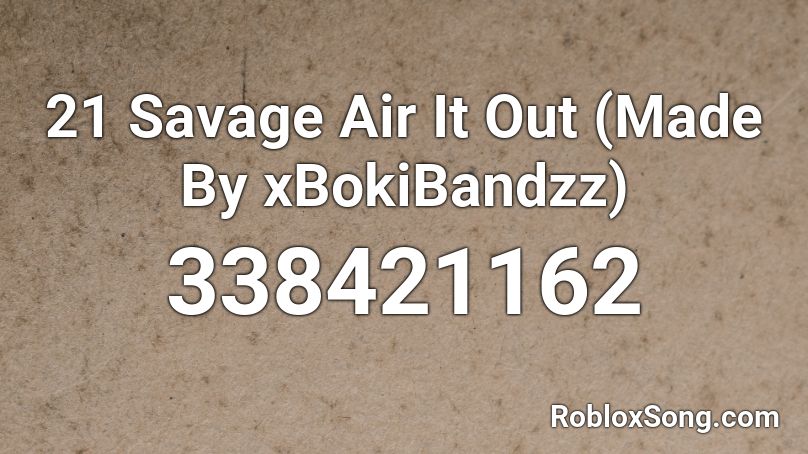 21 Savage Air It Out (Made By xBokiBandzz) Roblox ID
