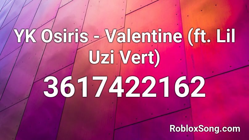 Yk Osiris Valentine Ft Lil Uzi Vert Roblox Id Roblox Music Codes - lil uzi roblox codes