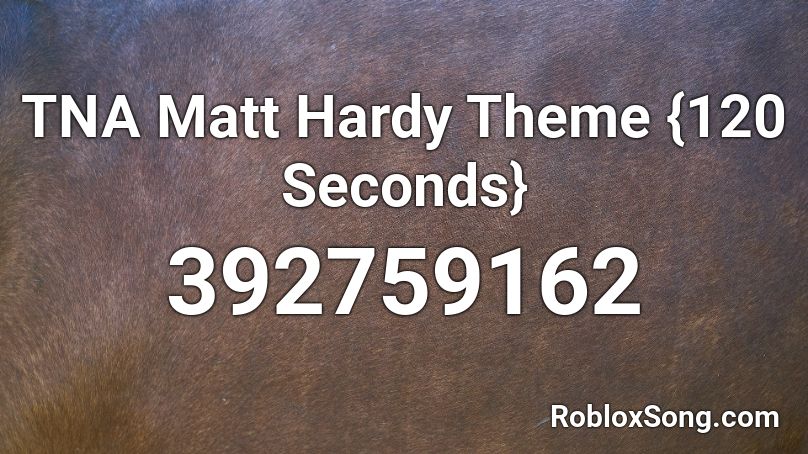 TNA Matt Hardy Theme {120 Seconds} Roblox ID