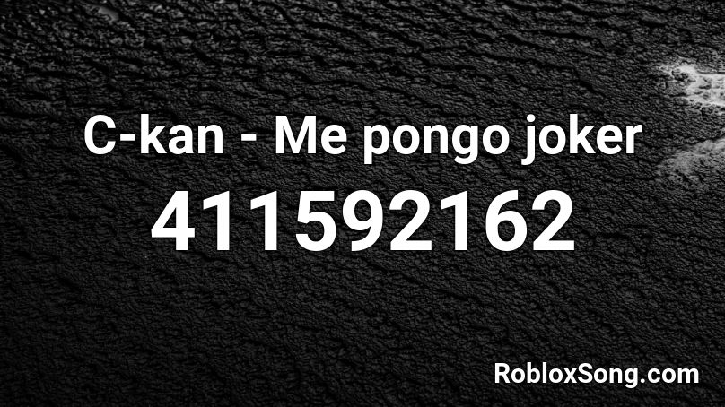 C-kan - Me pongo joker Roblox ID