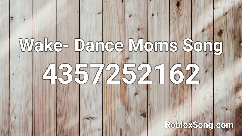 Wake- Dance Moms Song Roblox ID