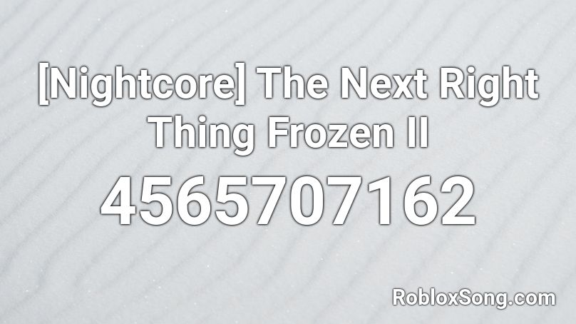 [Nightcore] The Next Right Thing Frozen II Roblox ID