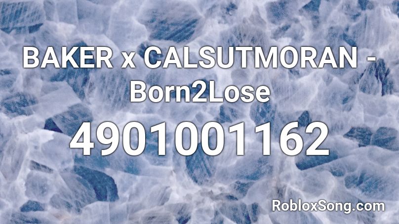 BAKER x CALSUTMORAN - Born2Lose Roblox ID