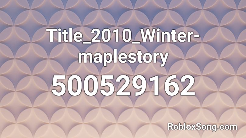 Title_2010_Winter-maplestory Roblox ID