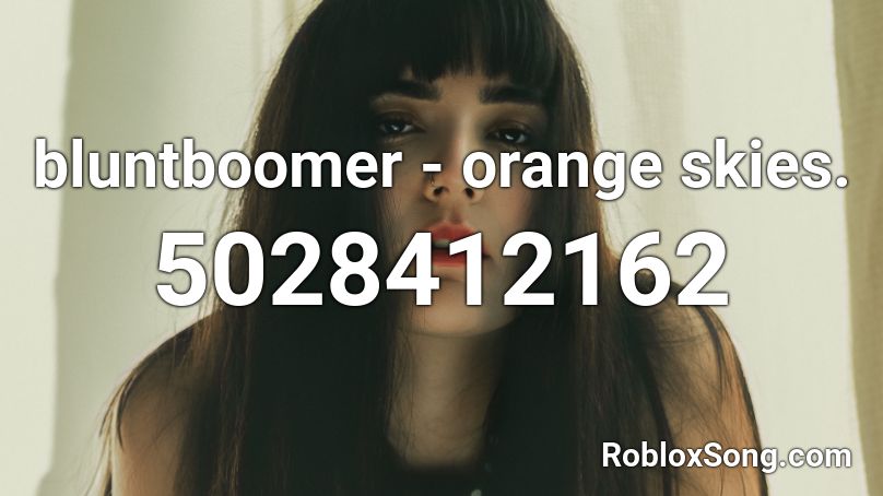 bluntboomer - orange skies. Roblox ID
