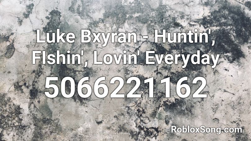 Luke Bxyran - Huntin', FIshin', Lovin' Everyday Roblox ID