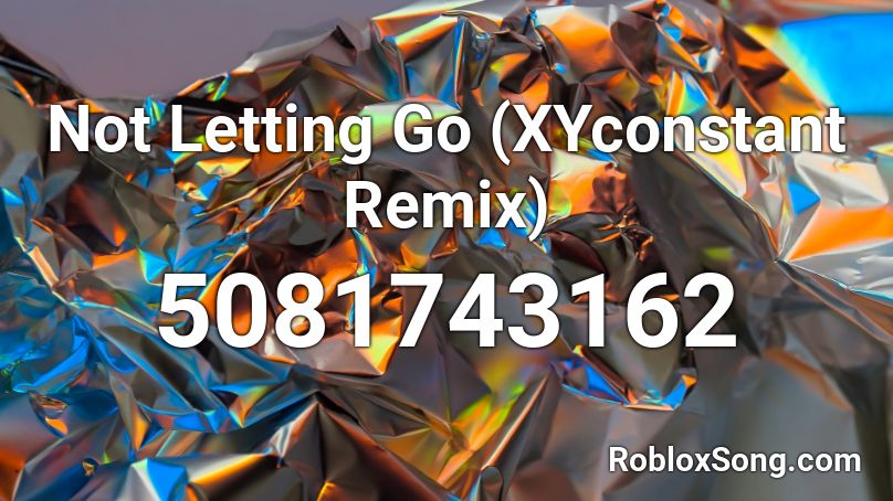 Not Letting Go (XYconstant Remix) Roblox ID