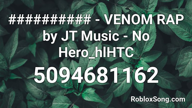 VENOM RAP by JT Music - No Hero_hlHTC Roblox ID - Roblox music codes