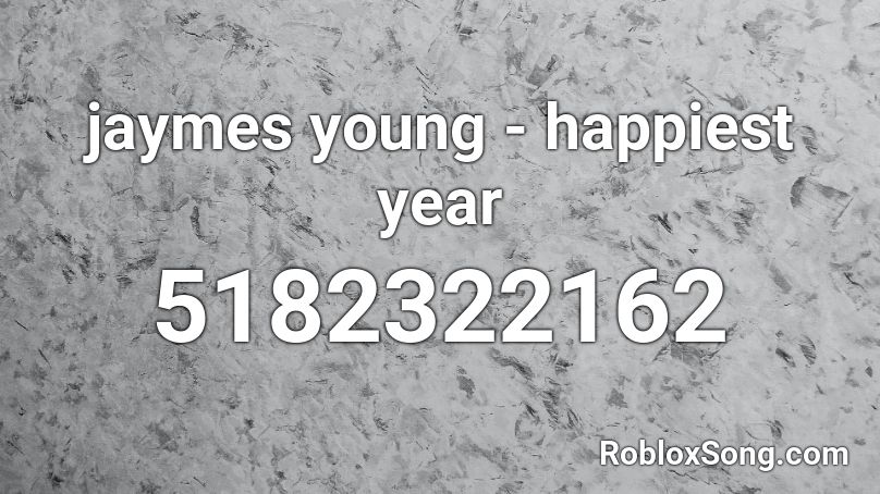 jaymes young - happiest year Roblox ID