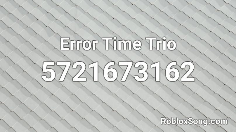 Error Time Trio Roblox ID