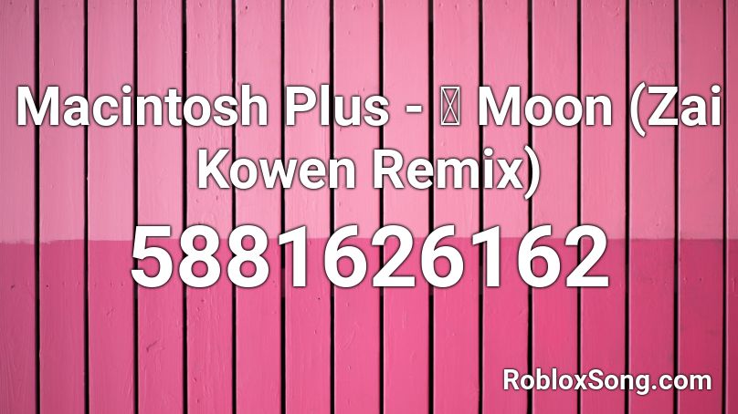 Macintosh Plus - 月 Moon (Zai Kowen Remix) Roblox ID