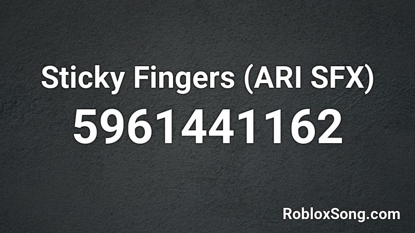 Sticky Fingers (ARI SFX) Roblox ID