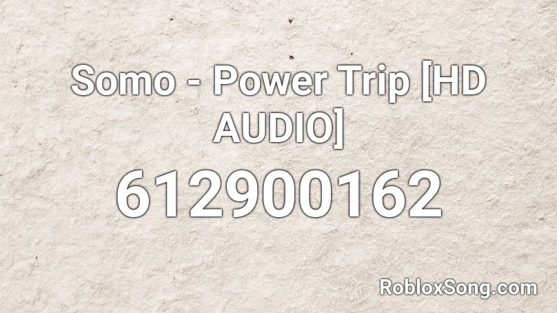 Somo - Power Trip [HD AUDIO] Roblox ID