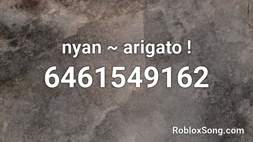 nyan ~ arigato ! Roblox ID - Roblox music codes