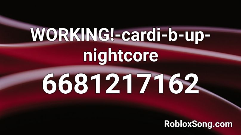 Working Cardi B Up Nightcore Roblox Id Roblox Music Codes