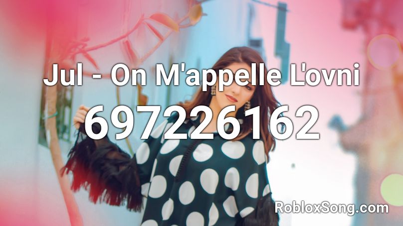 Jul On M Appelle L Ovni Roblox Id Roblox Music Codes - roblox music code on m'appelle l'ovni