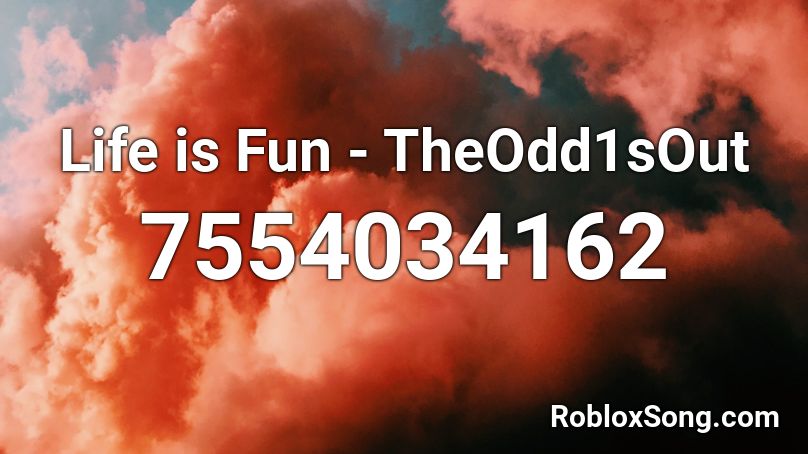 Life is Fun - TheOdd1sOut Roblox ID